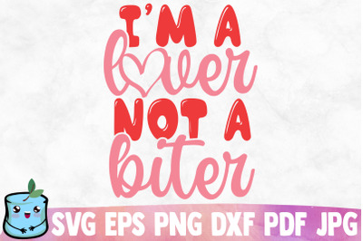 I&#039;m A Lover Not A Biter SVG Cut File