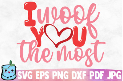 I Woof You The Most SVG Cut File