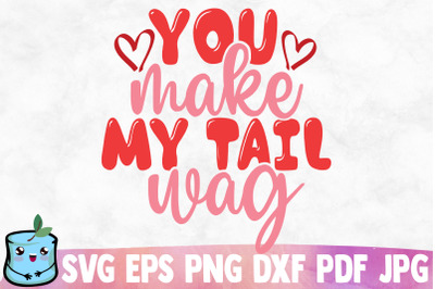 You Make My Tail Wag SVG Cut File