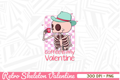 Coffee is my Valentine Retro Skeleton