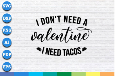 I don&#039;t need a valentine I need tacos svg, png, dxf cricut file for Di