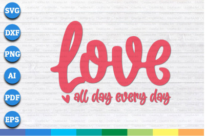 Love All Day Every Day svg, png, dxf cricut file for Digital Download
