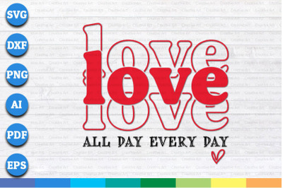 Love All Day Every Day Valentines day svg, png, dxf cricut file