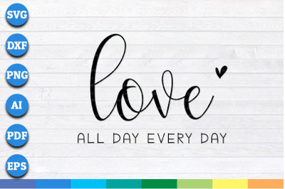 Love All Day Every Day svg, png, dxf cricut file for Digital Download