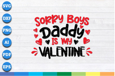 Sorry Boys Daddy Is My Valentine svg, png, dxf cricut file
