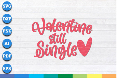 Valentine Still Single svg, png, dxf cricut file for Digital Download