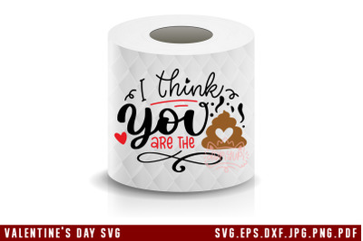 Valentine&#039;s Day Toilet Paper SVG I Think You Are The