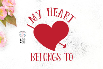 Valentine&#039;s svg, My heart belongs to - Add the Name you want