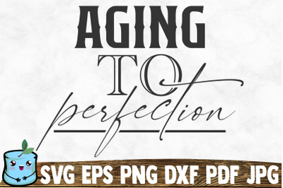 Aging To Perfection