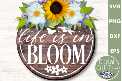 Life Is In Bloom | Round Spring Svg | Spring Door Sign
