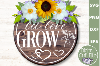 Let Love Grow | Round Love Svg | Spring Door Sign