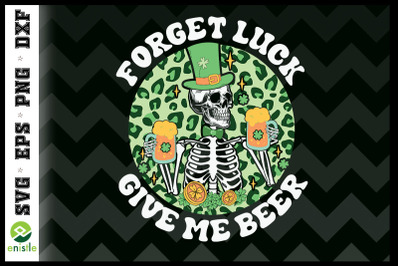 Forget Luck Give me Beer Skeleton