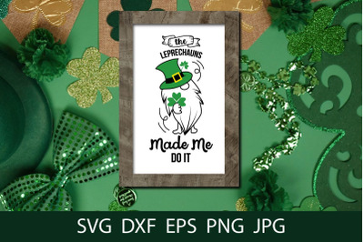 The Leprechauns Made Me Do It, Funny St Patrick SVG