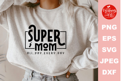 Super mom all day every day SVG, mother&#039;s day cut file