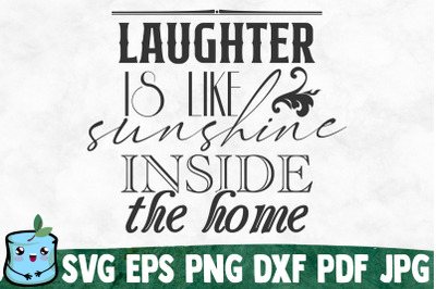 Laughter Is Like Sunshine Inside The Home