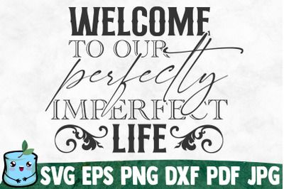 Welcome To Our Perfectly Imperfect Life