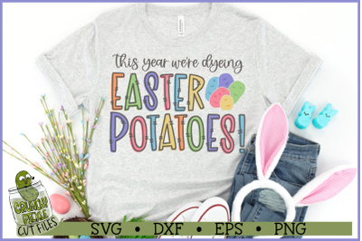 This Year We&#039;re Dyeing Easter Potatoes SVG File