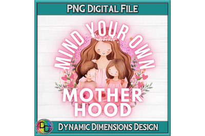 Mind Your Own Motherhood PNG