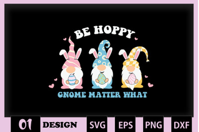 Be Hoppy Gnome Matter What Easter Pun