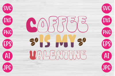 Coffee Is My Valentine SVG DESIGN