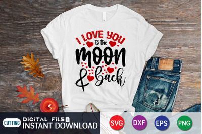 I Love You to The Moon &amp; Back SVG