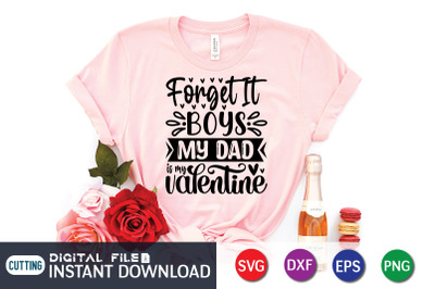 Forget it Boys My Dad is my Valentine SVG