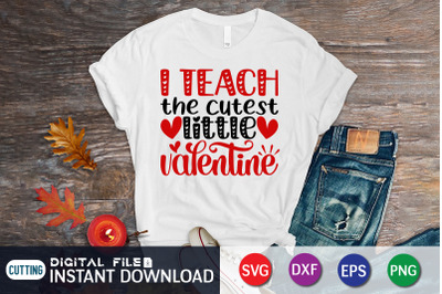 I Teach the Cutest Little Valentine SVG