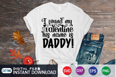 I Found my Valentine his Name is Daddy SVG