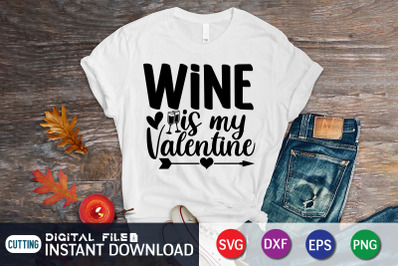 Wine is My Valentine SVG