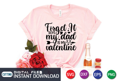 Forget it Boys My Dad is my Valentine SVG