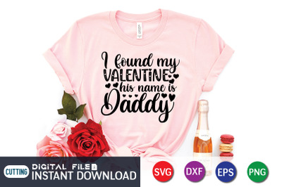 I Found my Valentine his Name is Daddy SVG