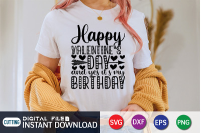 Happy Valentines Day And Yes its My Birthday SVG