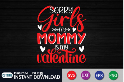 Sorry Girls my Mommy is My Valentine SVG