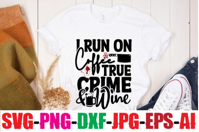 I Run On Coffee True Crime &amp; Wine SVG cut file