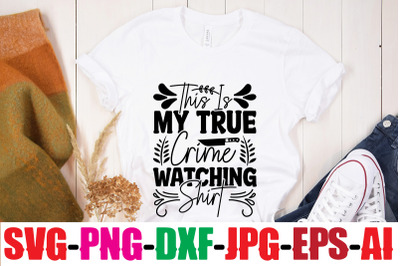 This Is My True Crime Watching Shirt SVG cut file