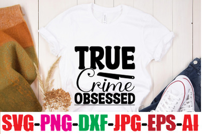 True Crime Obsessed SVG cut file