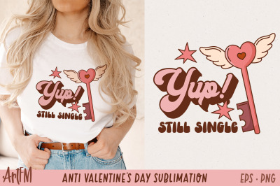 Yep Still Single | Anti Valentine&#039;s Day Sublimation