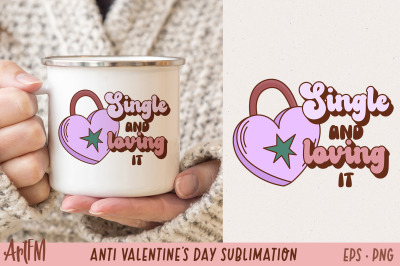 Single And Loving It | Anti Valentine&#039;s Day Sublimation