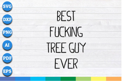 Best Fucking Tree Guy Ever svg, png, dxf cricut file s