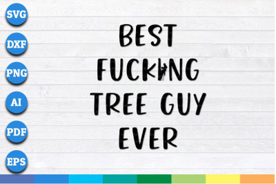 Best Fucking Tree Guy Ever svg, png, dxf cricut files