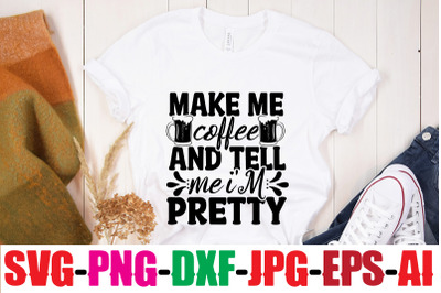 Make Me Coffee And Tell Me I&#039;m Pretty SVG cut file