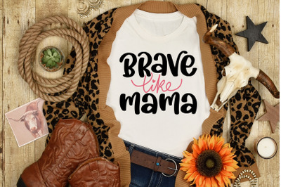 Mother&amp;&23;039;s Day SVG Brave Like Mama