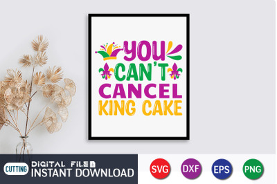 You Can&#039;t Cancel King Cake SVG