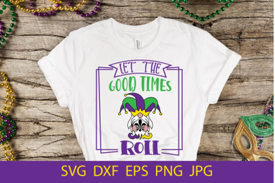 Let The Good Times Roll, Funny Mardi Gras SVG
