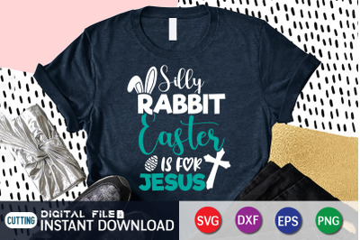 Silly Rabbit Easter is for Jesus SVG