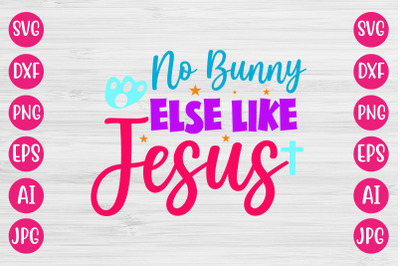 No Bunny Else Like Jesus SVG DESIGN