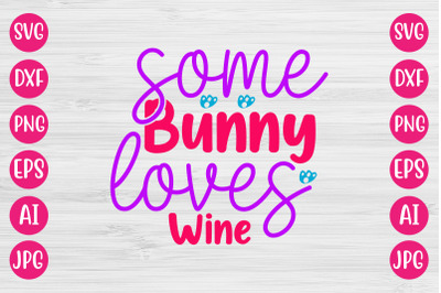 Some Bunny Loves Wine SVG DESIGN