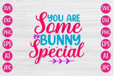 You Are Some Bunny Special SVG DESIGN