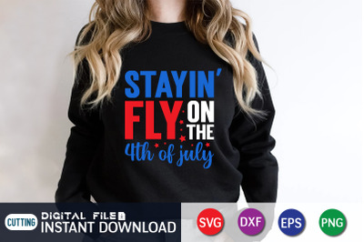 Stayin Fly on the 4th of July SVG