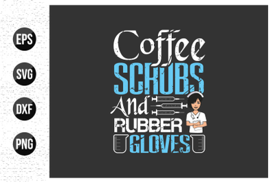 Coffee scrubs and rubber gloves - Nurse typographic slogan design vect